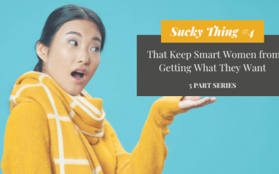 Sucky Thing #4 That Keeps Smart Women from Getting What They Want
