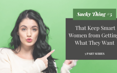 Sucky Thing #5 That Keeps Smart Women from Getting What They Want