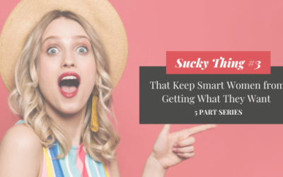 Sucky Thing #3 That Keeps Smart Women from Getting What They Want