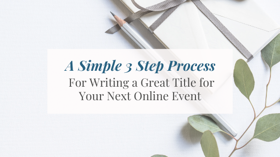 A Simple 3 Step Process to Write a Great Title for Your Event
